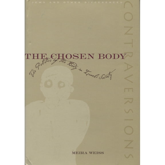 Contraversions: Jews and Other Differenc The Chosen Body: The Politics of the Body in Israeli Society, (Paperback)