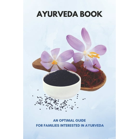 Ayurveda Book : An Optimal Guide For Families Interested In Ayurveda: Ayurveda Beginners Guide (Paperback)