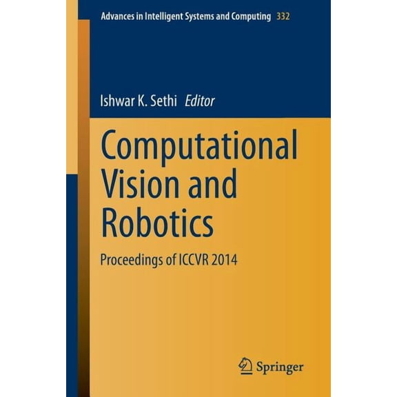 Advances in Intelligent Systems and Comp Computational Vision and Robotics: Proceedings of Iccvr 2014, Book 332, (Paperback)