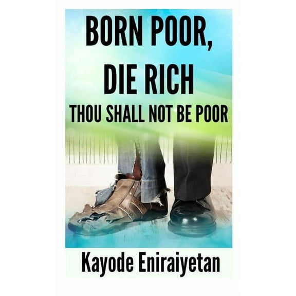 Born Poor: Die Rich.: Thou Shall Not Be Poor (Paperback)