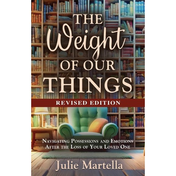 The Weight of Our Things: Navigating Possessions and Emotions After the Loss of Your Loved One, (Paperback)
