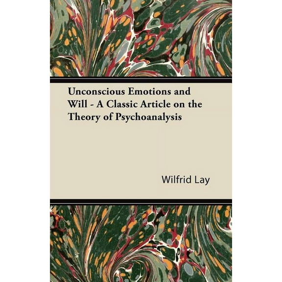 Unconscious Emotions and Will - A Classic Article on the Theory of Psychoanalysis, (Paperback)