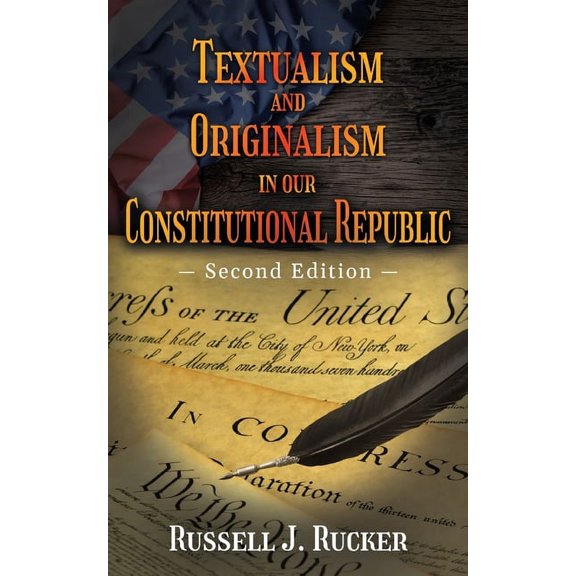 Textualism and Originalism in our Constitutional Republic: Second Edition, (Paperback)