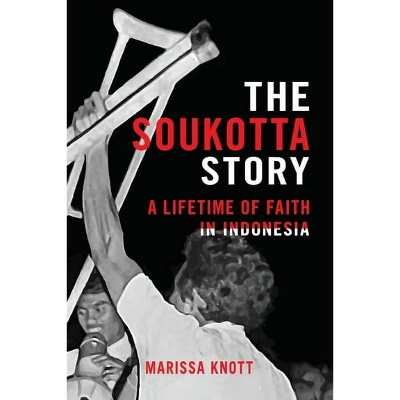 The Soukotta Story: A Lifetime of Faith in Indonesia, (Paperback)