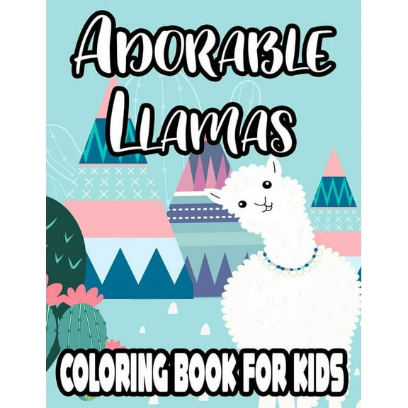 Adorable Llamas Coloring Book For Kids: Illustrations And Designs Of Llamas To Color And Trace, Coloring Activity Book F, (Paperback)