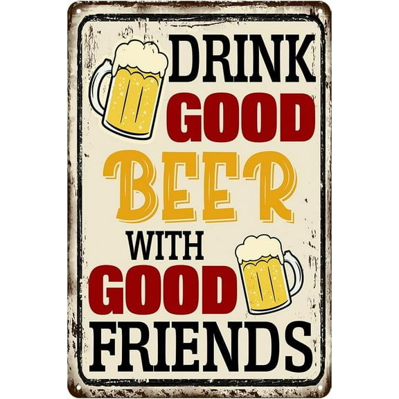 Beer Sign - Drink Good Beer With Good Friends Sign -Vintage Beer Metal Tin Sign Wall Decor for Bar Pub Man Cave Home Kitchen Dining Room Gift for Women Men Fridend Beer Lovers 8x12 Inch