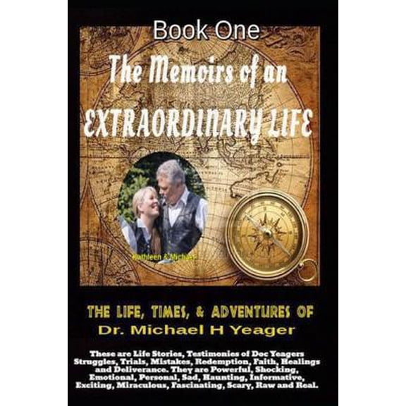 Pre-Owned The Life, Times, & Adventures of Dr. Michael H Yeager: The Memoirs of an EXTRAORDINARY LIFE - Book One (Paperback) 1090544995 9781090544995