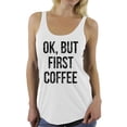 thumbnail image 1 of Awkward Styles Coffee Lover Sleeveless Shirt Ok But First Coffee Racerback Tank Tops, 1 of 4