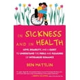 thumbnail image 1 of Pre-Owned In Sickness and in Health: Love, Disability, and a Quest to Understand the Perils and Pleasures of Interabled Romance (Paperback) 0807063428 9780807063422, 1 of 1