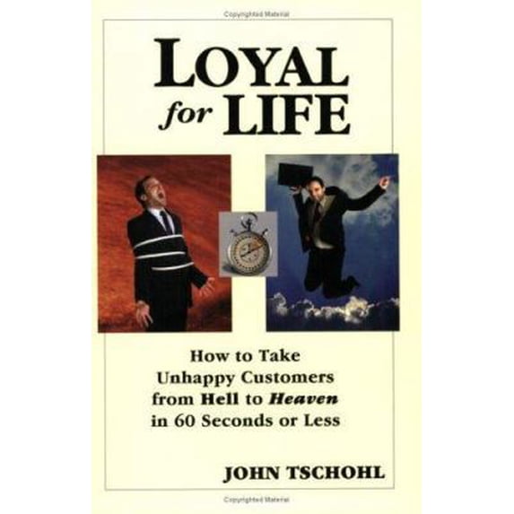 Pre-Owned Loyal for Life: How to Take Unhappy Customers from Hell to Heaven in 60 Seconds or Less (Paperback) 0963626884 9780963626882