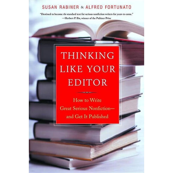Thinking Like Your Editor: How to Write Great Serious Nonfiction and Get It Published, (Paperback)
