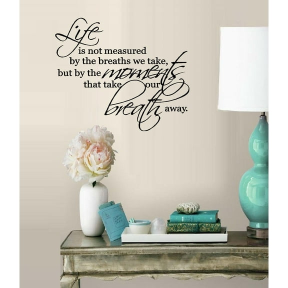 Decal ~ LIFE IS NOT MEASURED BY THE BREATHS WE TAKE #1 ~ WALL DECAL, HOME DECOR 13" X 15"