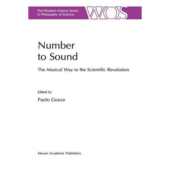 The Western Ontario Philosophy of Scienc Number to Sound: The Musical Way to the Scientific Revolution, Book 64, (Paperback)