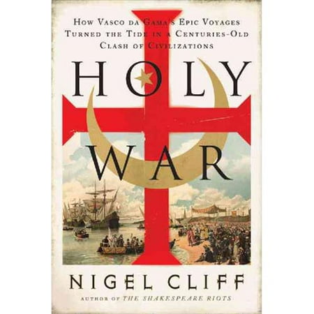 Holy War: How Vasco Da Gama's Epic Voyages Turned the Tide in a Centuries-old Clash of Civilizations