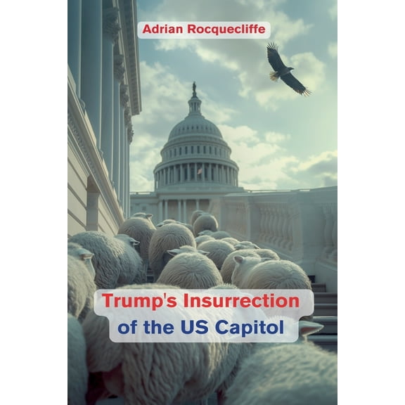 Trump's Insurrection of the US Capitol, (Paperback)
