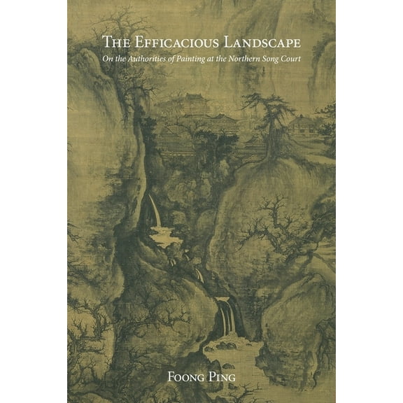 Harvard East Asian Monographs: The Efficacious Landscape (Hardcover)