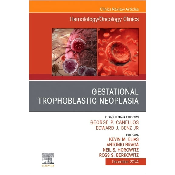 Clinics: Internal Medicine Gestational Trophoblastic Neoplasia, an Issue of Hematology/Oncology Clinics of North America: Volume 38-6, Book 38, (Hardcover)