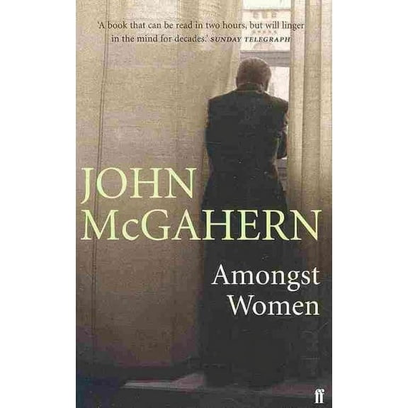 Amongst Women: 'One of the greatest writers of our era' (Hilary Mantel) (Paperback) by John McGahern