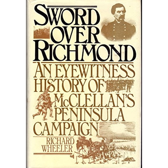 Pre-Owned Sword Over Richmond: An Eyewitness History of McClellan's Peninsula Campaign (Hardcover) 0060155299 9780060155292