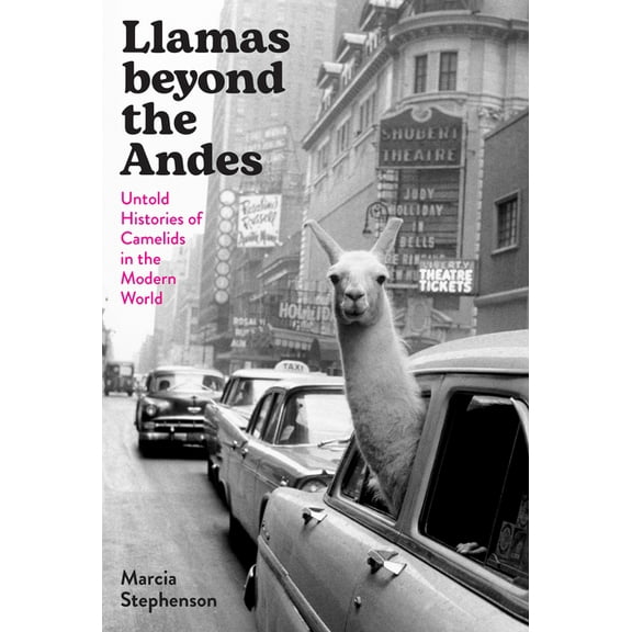 Llamas Beyond the Andes: Untold Histories of Camelids in the Modern World, (Hardcover)