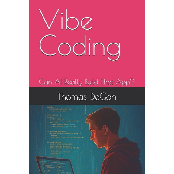 Vibe Coding: From Prompt to Production Vibe Coding: Can AI Really Build That App?, Book 1, (Paperback)