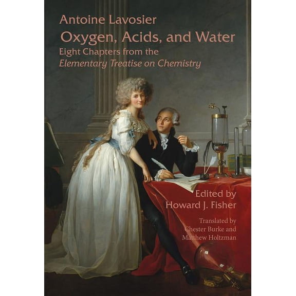Oxygen, Acids, and Water : Eight Chapters from the Elementary Treatise on Chemistry (Paperback)