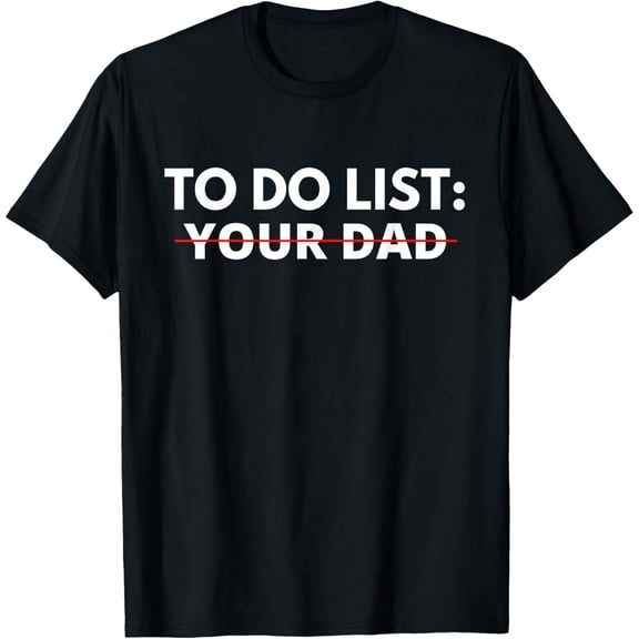 To Do List Your Dad T-Shirt