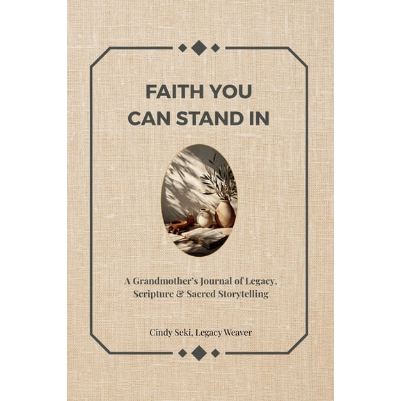 Faith You Can Stand in: A Grandmother's Journal of Legacy, Scripture & Sacred Storytelling, (Paperback)