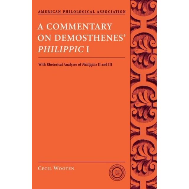 A Commentary on Demosthenes' Philippic I: With Rhetorical Analyses of Philippics II and III
