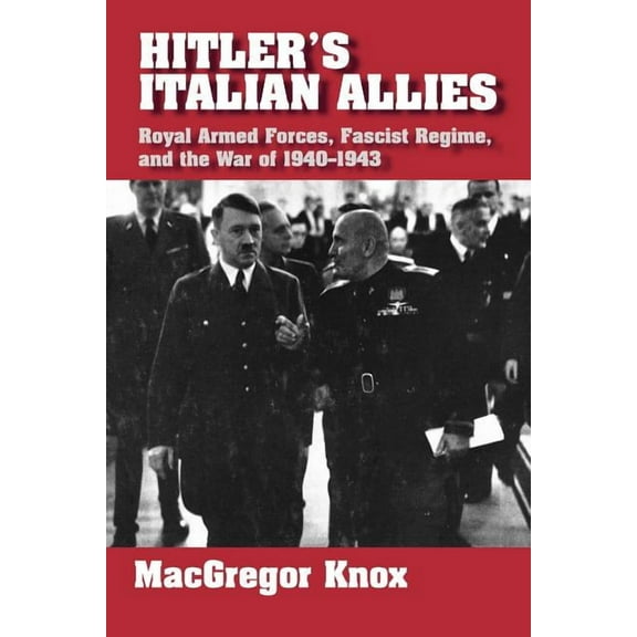 Hitler's Italian Allies: Royal Armed Forces, Fascist Regime, and the War of 1940-43, (Paperback)