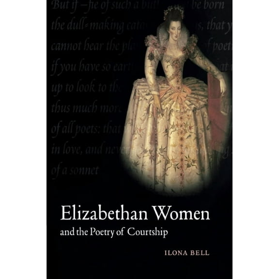 Elizabethan Women and the Poetry of Courtship, (Paperback)