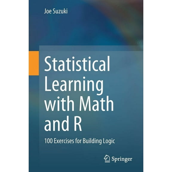 Statistical Learning with Math and R: 100 Exercises for Building Logic, (Paperback)
