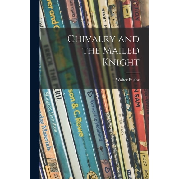 Chivalry and the Mailed Knight, (Paperback)