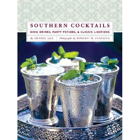 Southern Cocktails : Dixie Drinks, Party Potions, and Classic