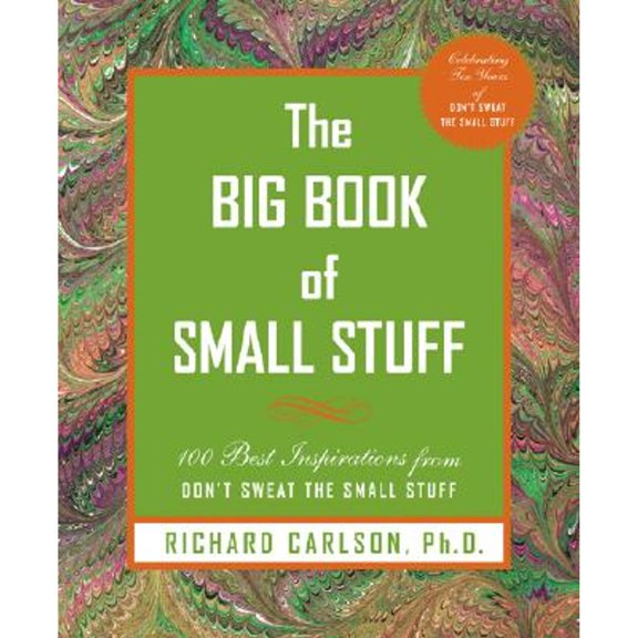 The Big Book of Small Stuff : 100 of the Best Inspirations from Don't Sweat the Small Stuff (Hardcover)