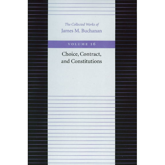 Collected Works of James M. Buchanan Choice, Contract, and Constitutions, Book 16, (Hardcover)