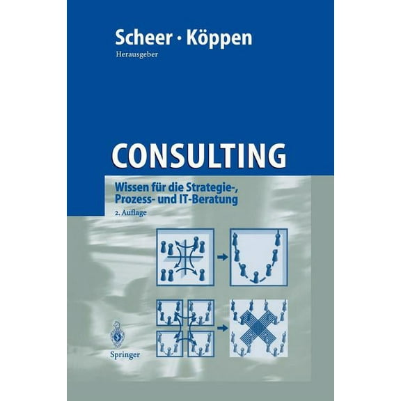 Consulting: Wissen FÃ¼r Die Strategie-, Prozess- Und It-Beratung, (Paperback)