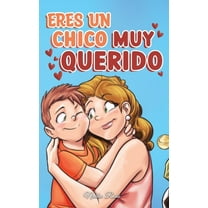 Libros Motivadores Para Niños: Eres un Chico Muy Querido: Una colección de historias inspiradoras sobre la familia, la amistad, la confianza en ti mismo y el amor (Hardcover)