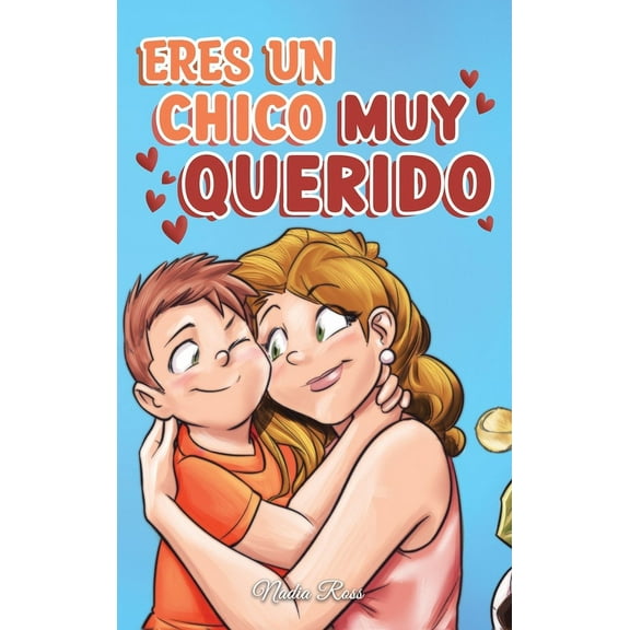 Libros Motivadores Para Niños: Eres un Chico Muy Querido: Una colección de historias inspiradoras sobre la familia, la amistad, la confianza en ti mismo y el amor (Hardcover)