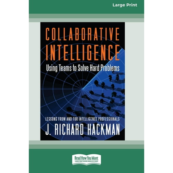 Collaborative Intelligence: Using Teams to Solve Hard Problems [Standard Large Print 16 Pt Edition], (Paperback)