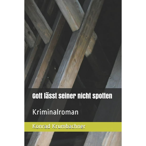 Gott lässt seiner nicht spotten : Kriminalroman (Paperback)
