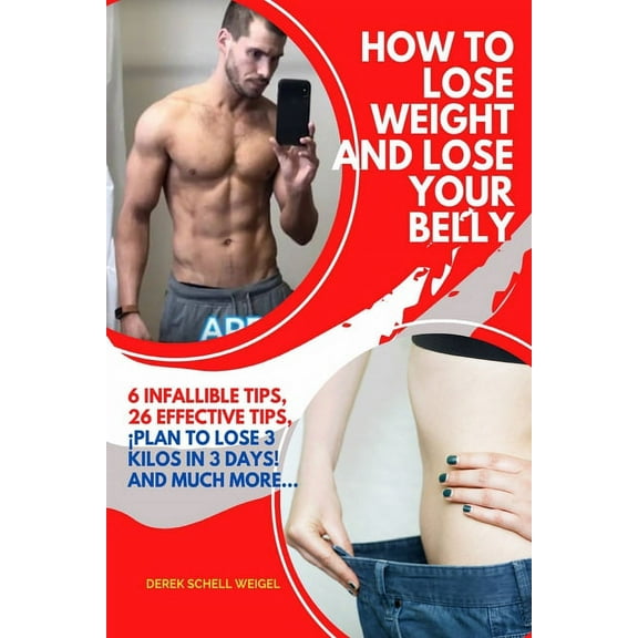 How to Lose Weight and Lose Your Belly: 6 Infallible Tips, 26 Effective Tips, Plan to Lose 3 kilos in 3 Days! And much more... (Paperback)