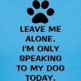 thumbnail image 3 of CafePress - Leave Me Alone Im Only Speaking To My Dog Today T - Women's Traditional Fit Dark T-Shirt, 3 of 4