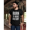 thumbnail image 2 of Born To Make History Men T-Shirt, Male Large, 2 of 4