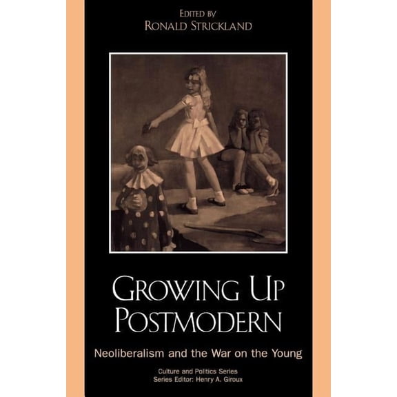 Culture and Politics Growing Up Postmodern: Neoliberalism and the War on the Young, (Paperback)