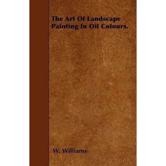 The Art Of Landscape Painting In Oil Colours. (Paperback)