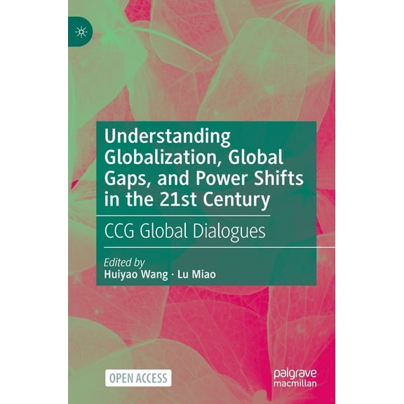 Understanding Globalization, Global Gaps, and Power Shifts in the 21st Century: Ccg Global Dialogues, (Hardcover)