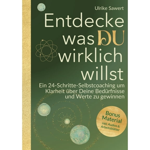 Entdecke, was Du wirklich willst: Ein 24-Schritte-Selbstcoaching, um Klarheit über Deine Bedürfnisse und Werte zu gewinn, (Paperback)