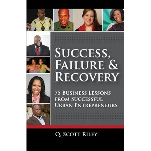 Success, Failure & Recovery: 75 Business Lessons From Successful Urban Entrepreneurs (Paperback)