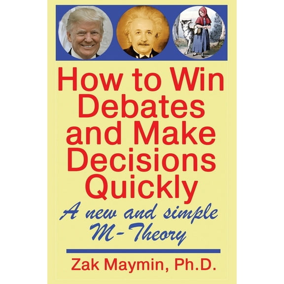 How to Win Debates and Make Decisions Quickly: M-Theory (Paperback)